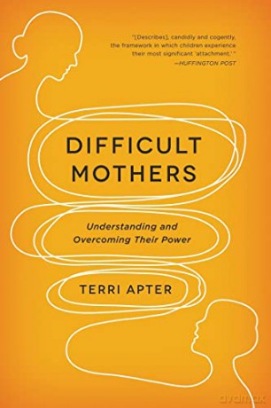 Difficult Mothers: Understanding and Overcoming Their Power - Terri Apter [KSIĄŻKA]