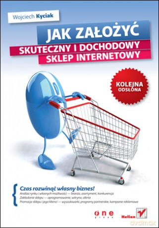 Jak założyć skuteczny i dochodowy sklep internetowy. Kolejna odsłona [KSIĄŻKA]