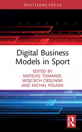 Digital Business Models in Sport (Routledge Research in Sport Business and Management) - Mateusz Tomanek [KSIĄŻKA]