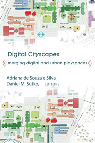 Digital Cityscapes; Merging Digital and Urban Playspaces (57) (Digital Formations) - Adriana de Souza e Silva [KSIĄŻKA]