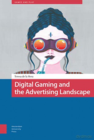 Digital Gaming and the Advertising Landscape (Games and Play) - Teresa Hera [KSIĄŻKA]
