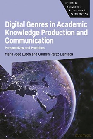 Digital Genres in Academic Knowledge Production and Communication: Perspectives and Practices: 4 (Studies in Knowledge Production and Participation) - Carmen Pérez-Llantada [KSIĄŻKA]