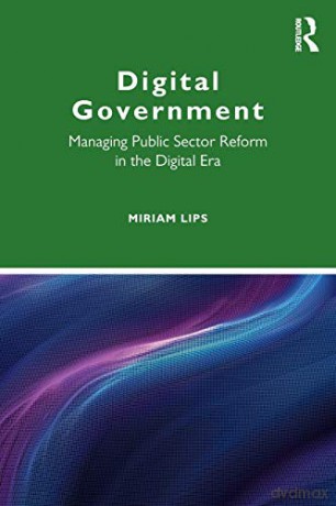 Digital Government: Managing Public Sector Reform in the Digital Era (Masters in Public Management) - Miriam Lips [KSIĄŻKA]