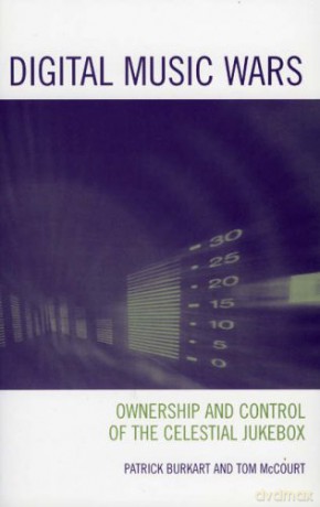Digital Music Wars: Ownership and Control of the Celestial Jukebox (Critical Media Studies: Institutions, Politics, and Culture) - Patrick Burkart [KSIĄŻKA]