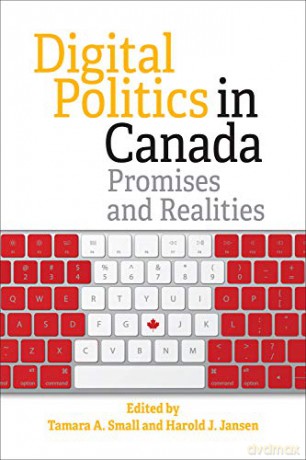 Digital Politics in Canada: Promises and Realities - Tamara Small [KSIĄŻKA]