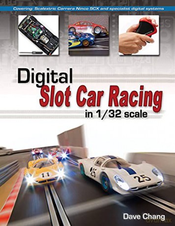 Digital Slot Car Racing in 1/32 scale: Covering: Scalextric, Carrera, Ninco, SCX and specialist digital systems - Dave Chang [KSIĄŻKA]