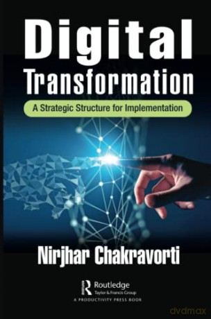 Digital Transformation: A Strategic Structure for Implementation - Nirjhar Chakravorti [KSIĄŻKA]
