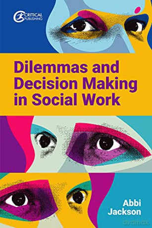 Dilemmas and Decision Making in Social Work - Abbi Jackson [KSIĄŻKA]