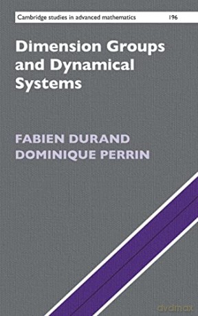 Dimension Groups and Dynamical Systems: Substitutions, Bratteli Diagrams and Cantor Systems: 196 (Cambridge Studies in Advanced Mathematics, Series Number 196) - Dominique Perrin [KSIĄŻKA]