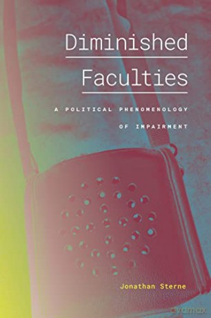 Diminished Faculties: A Political Phenomenology of Impairment - Jonathan Sterne [KSIĄŻKA]