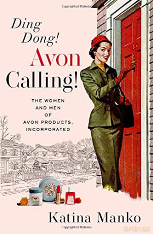 Ding Dong! Avon Calling!: The Women and Men of Avon Products, Incorporated - Katina Manko [KSIĄŻKA]