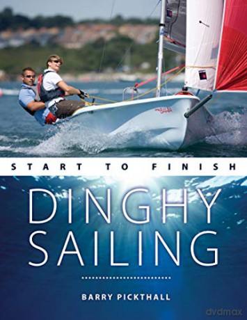 Dinghy Sailing Start to Finish: From Beginner to Advanced: the Perfect Guide to Improving Your Sailing Skills: 1 (Boating Start to Finish) - Barry Pickthall [KSIĄŻKA]