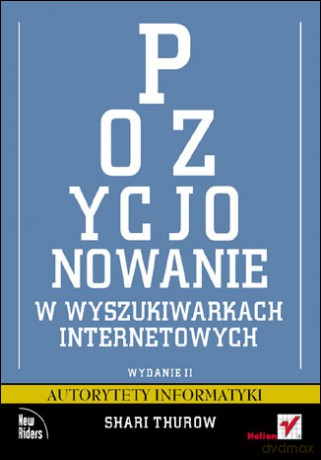Pozycjonowanie w wyszukiwarkach internetowych. Wydanie II [KSIĄŻKA]