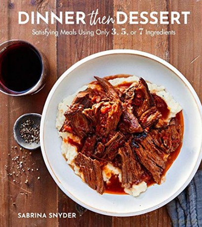 Dinner Then Dessert: Satisfying Meals Using Only 3, 5, or 7 Ingredients - Sabrina Snyder [KSIĄŻKA]