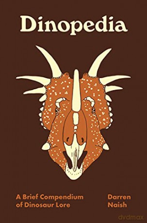 Dinopedia: A Brief Compendium of Dinosaur Lore (Pedia Books): 5 - Naish [KSIĄŻKA]