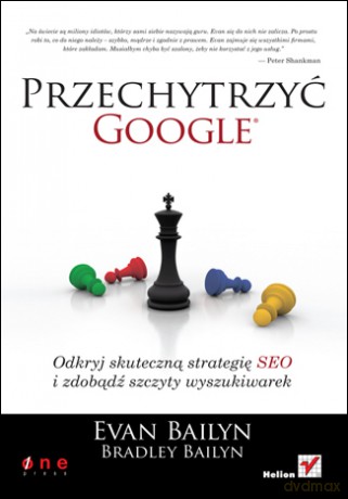 Przechytrzyć Google. Odkryj skuteczną strategię SEO i zdobądź szczyty wyszukiwarek [KSIĄŻKA]