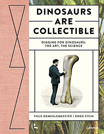 Dinosaurs are Collectible: Digging for Dinosaurs: the Art, the Science - Koen Stein [KSIĄŻKA]
