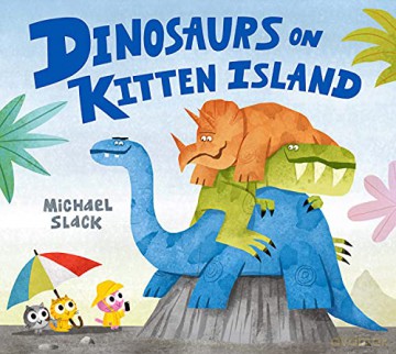 Dinosaurs on Kitten Island: A sparklingly funny new children's book about friendship and compromise - Michael Slack [KSIĄŻKA]