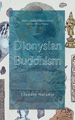 Dionysian Buddhism: Guided Interpersonal Meditations in the Three Yanas - Claudio Naranjo [KSIĄŻKA]