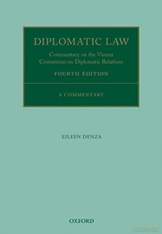 Diplomatic Law: Commentary on the Vienna Convention on Diplomatic Relations (Oxford Commentaries on International Law) - Eileen Denza [KSIĄŻKA]