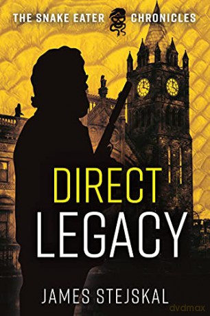 Direct Legacy (The Snake Eater Chronicles) - James Stejskal [KSIĄŻKA]