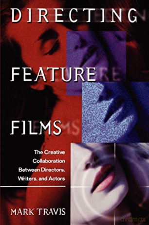 Directing Feature Films: The Creative Collaboration Between Director, Writers and Actors - Mark W. Travis [KSIĄŻKA]