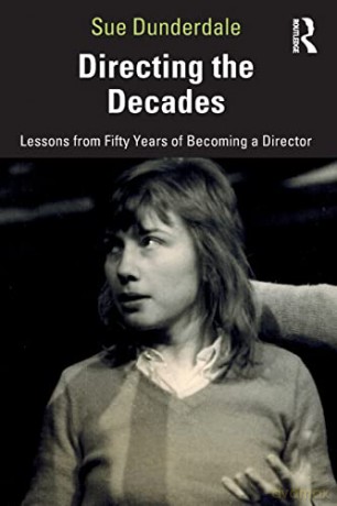 Directing the Decades: Lessons from Fifty Years of Becoming a Director - Sue Dunderdale [KSIĄŻKA]