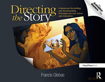 Directing the Story: Professional Storytelling and Storyboarding Techniques for Live Action and Animation - Francis Glebas [KSIĄŻKA]