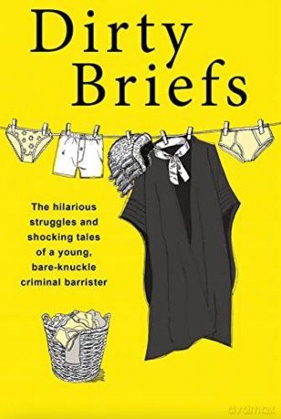 Dirty Briefs: The hilarious struggles and shocking tales of a bare-knuckle criminal barrister: The hilarious struggles and shocking tales of a young bare-knuckle criminal barrister - Dave Fendem [KSIĄŻKA]