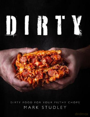 Dirty: Dirty Food For Your Filthy Chops - Mark Studley [KSIĄŻKA]