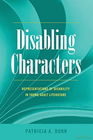 Disabling Characters; Representations of Disability in Young Adult Literature (18) (Disability Studies in Education) - Patricia A. Dunn [KSIĄŻKA]