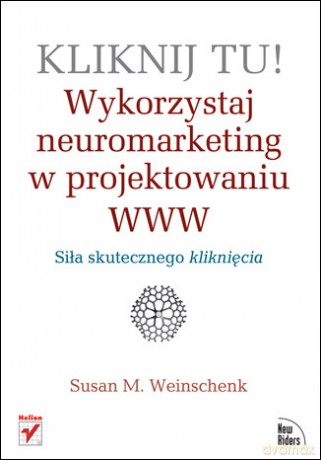 Kliknij tu! Wykorzystaj neuromarketing w projektowaniu WWW [KSIĄŻKA]