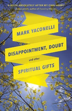 Disappointment, Doubt and Other Spiritual Gifts: Reflections on life and ministry - Mark Yaconelli [KSIĄŻKA]