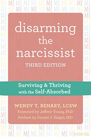 Disarming the Narcissist, Third Edition: Surviving and Thriving with the Self-Absorbed - Wendy T. Behary LCSW [KSIĄŻKA]