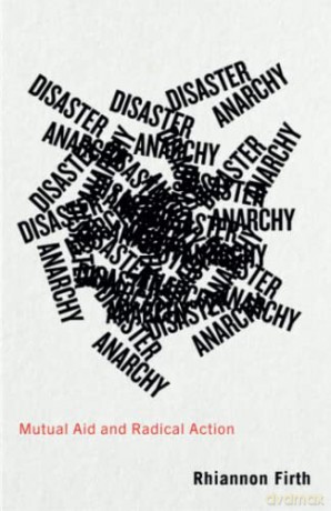 Disaster Anarchy: Mutual Aid and Radical Action - Rhiannon Firth [KSIĄŻKA]