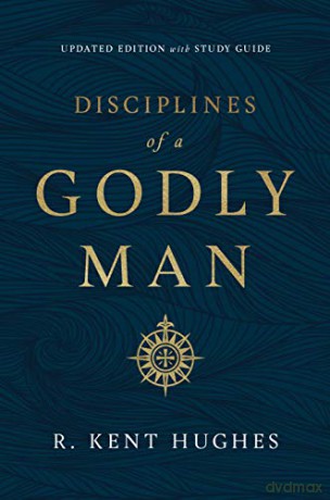 Disciplines of a Godly Man - R. Kent Hughes [KSIĄŻKA]
