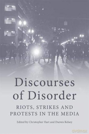 Discourses of Disorder: Riots, Strikes and Protests in the Media - Darren Kelsey [KSIĄŻKA]
