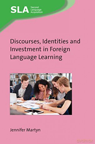 Discourses, Identities and Investment in Foreign Language Learning: 154 (Second Language Acquisition) - Jennifer Martyn [KSIĄŻKA]