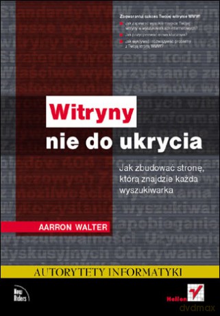 Witryny nie do ukrycia. Jak zbudować stronę, którą znajdzie każda wyszukiwarka [KSIĄŻKA]