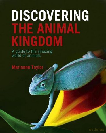 Discovering The Animal Kingdom: A guide to the amazing world of animals - Marianne Taylor [KSIĄŻKA]