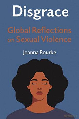 Disgrace: Global Reflections on Sexual Violence - Joanna Bourke [KSIĄŻKA]