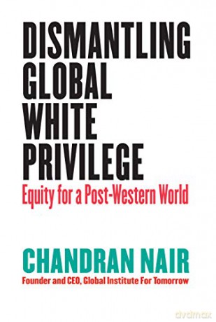 Dismantling Global White Privilege: Equity for a Post-Western World - Chandran Nair [KSIĄŻKA]