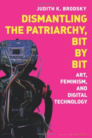 Dismantling the Patriarchy, Bit by Bit: Art, Feminism, and Digital Technology - Judith K. Brodsky [KSIĄŻKA]