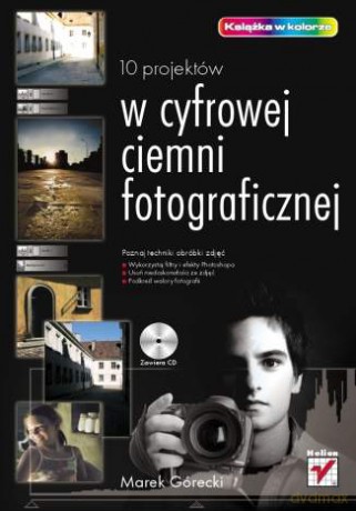10 projektów w cyfrowej ciemni fotograficznej [KSIĄŻKA]