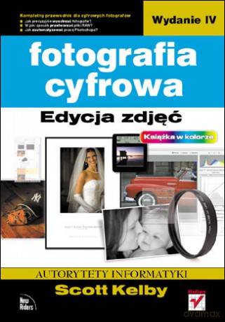 Fotografia cyfrowa. Edycja zdjęć. Wydanie IV [KSIĄŻKA]