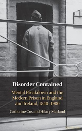 Disorder Contained: Mental Breakdown and the Modern Prison in England and Ireland, 1840 - 1900 - Hilary Marland [KSIĄŻKA]
