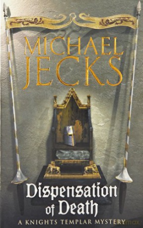 Dispensation of Death (Last Templar Mysteries 23): Danger, intrigue and murder in a thrilling medieval adventure (Knights Templar Mysteries (Headline)) - Michael Jecks [KSIĄŻKA]