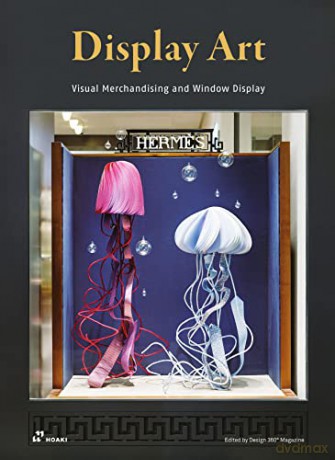 Display Art: Visual Merchandising and Window Display - Wang Shaoqiang [KSIĄŻKA]