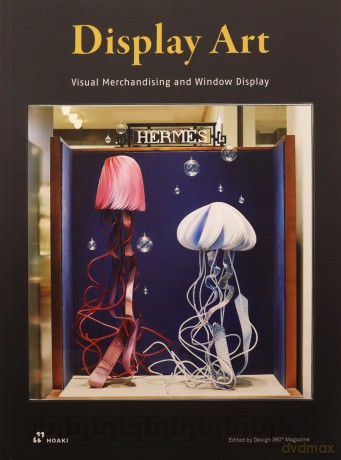 Display Art: Visual Merchandising and Window Display - Wang Shaoqiang [KSIĄŻKA]
