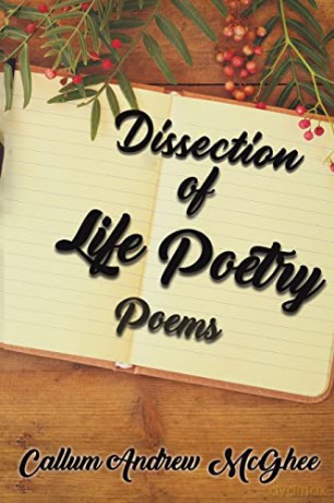 Dissection of Life Poetry: Poems - Callum Andrew McGhee [KSIĄŻKA]